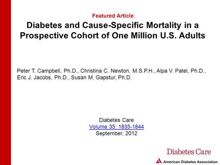 Diabetes and Cause-Specific Mortality in a Prospective Cohort of One Million U.S. Adults Featured Article: Peter T. Campbell, Ph.D., Christina C. Newton,