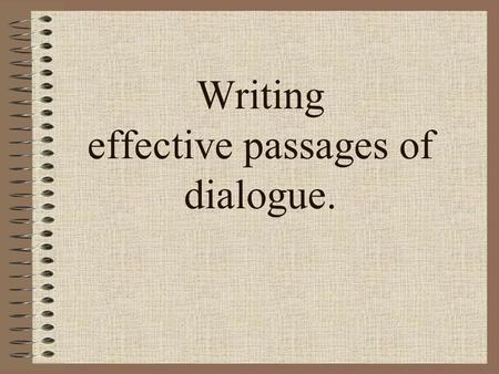 Writing effective passages of dialogue.