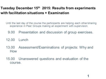 Tuesday December 15 th 2015: Results from experiments with facilitation situations + Examination Until the last day of the course the participants are.