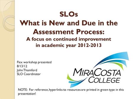 S LOs What is New and Due in the Assessment Process: A focus on continued improvement in academic year 2012-2013 NOTE: For reference, hyperlinks to resources.