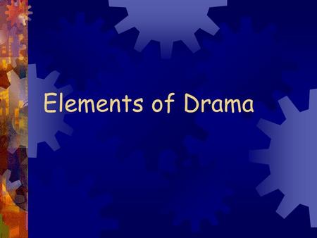 Elements of Drama. What is drama? ✹ A composition in prose that presents a story entirely told in dialogue and action, and written with the intention.
