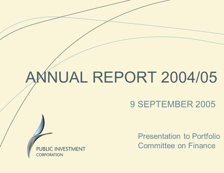 ANNUAL REPORT 2004/05 9 SEPTEMBER 2005 Presentation to Portfolio Committee on Finance.