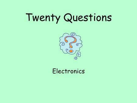 Twenty Questions Electronics. Twenty Questions 12345 678910 1112131415 1617181920.