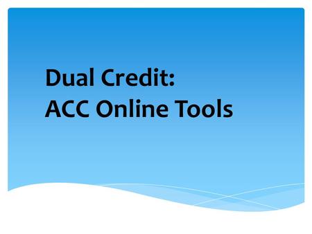 Zach Denton - ECS Specialist Dual Credit: ACC Online Tools.