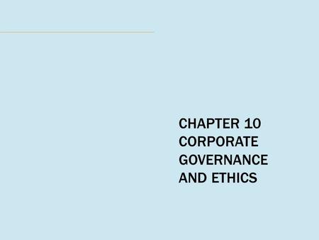CHAPTER 10 CORPORATE GOVERNANCE AND ETHICS