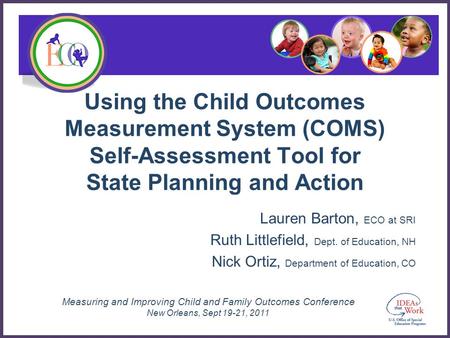 Measuring and Improving Child and Family Outcomes Conference New Orleans, Sept 19-21, 2011 Using the Child Outcomes Measurement System (COMS) Self-Assessment.