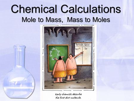 Chemical Calculations Mole to Mass, Mass to Moles.