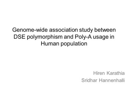 Genome-wide association study between DSE polymorphism and Poly-A usage in Human population Hiren Karathia Sridhar Hannenhalli.