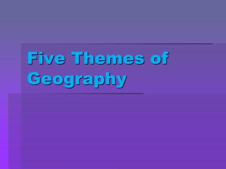 Five Themes of Geography. M ovement R egion H uman and E nivronmental Interation (HEI) L ocation P lace.
