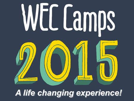 A life changing experience!. “WEC International is a Christian mission organisation which has been going for over 100 years. WEC Camps are camping holidays.