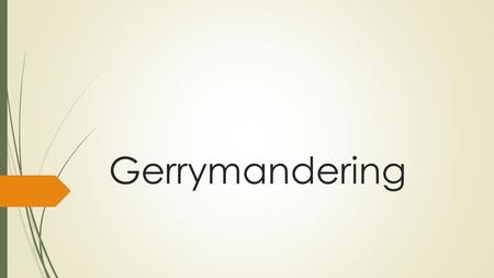 Gerrymandering. Today’s Objective  After today’s lesson, students will be able to…  Define reapportionment, redistricting, and gerrymandering  Describe.