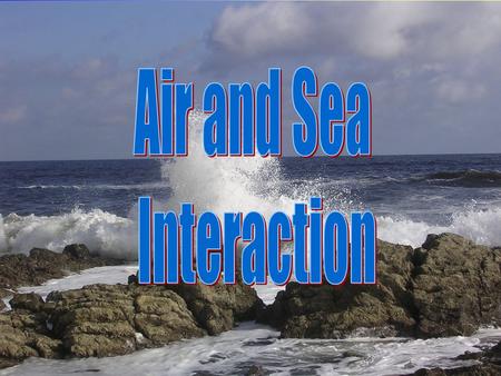 Oceans in Motion The ocean is constantly in motion Driven by: –Winds –Currents –Coriolis Effect.