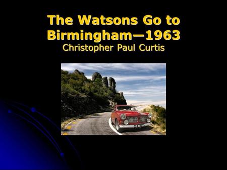 The Watsons Go to Birmingham—1963 Christopher Paul Curtis