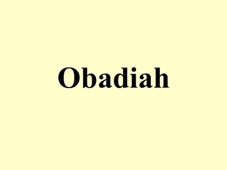 Obadiah. Background Obadiah means “servant of the Lord” Verses 1-16 prophesy the destruction of Edom Verses 17-21 foretell the restoration of Israel Edomites.