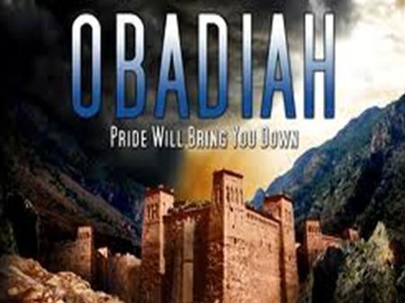 Obadiah The only “1 chapter” book in the Old Testament. The message is still important. Obadiah 1:10 For violence against your brother Jacob, Shame shall.