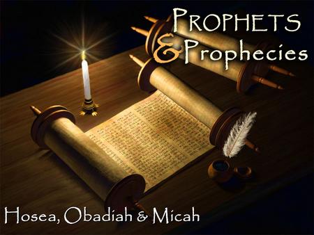 Hosea, Obadiah & Micah.