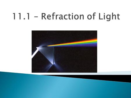  Refraction is a property of light in which the speed of light and its direction of travel change as it passes from one medium to another Air Water.