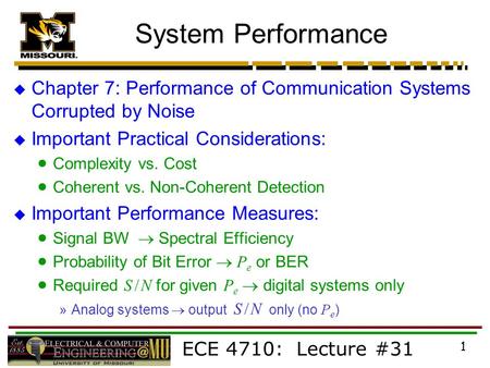 ECE 4710: Lecture #31 1 System Performance  Chapter 7: Performance of Communication Systems Corrupted by Noise  Important Practical Considerations: 