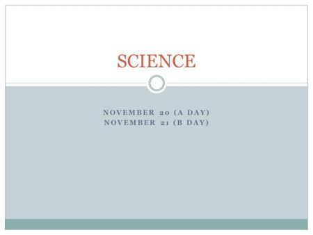 NOVEMBER 20 (A Day) November 21 (B day)