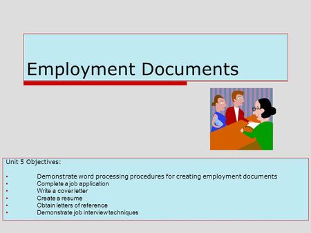 Employment Documents Unit 5 Objectives: