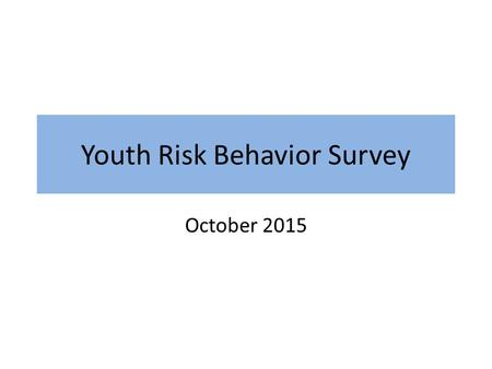 Youth Risk Behavior Survey October 2015. Number of K-12 health office visits for social-emotional reasons September 2013-November 2014: 287 Mental Health.