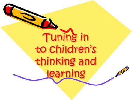 Tuning in to children’s thinking and learning