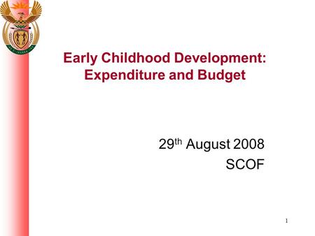 1 Early Childhood Development: Expenditure and Budget 29 th August 2008 SCOF.