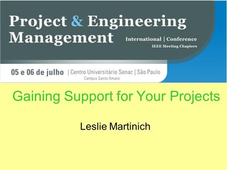 Gaining Support for Your Projects Leslie Martinich.