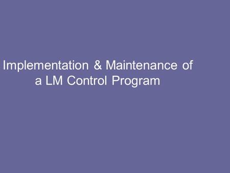 Implementation & Maintenance of a LM Control Program.