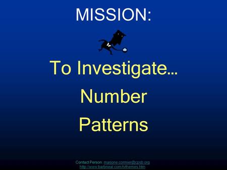 MISSION: To Investigate… Number Patterns Contact Person: