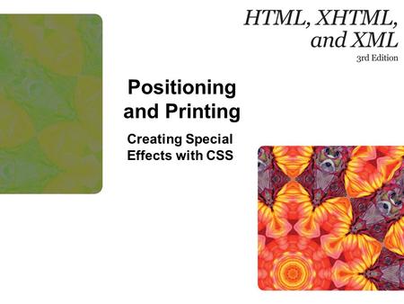 Positioning and Printing Creating Special Effects with CSS.