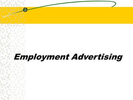 Employment Advertising. 4 Factors of a Good Ad The following factors govern the subjective appeal of employment advertising – 1.Attention 2.Interest 3.Desire.