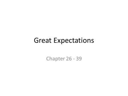 Great Expectations Chapter 26 - 39.