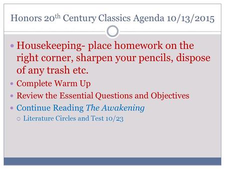 Honors 20 th Century Classics Agenda 10/13/2015 Housekeeping- place homework on the right corner, sharpen your pencils, dispose of any trash etc. Complete.