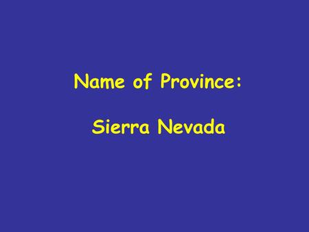Name of Province: Sierra Nevada. Sierra Nevada Color in province Put color in legend Write province name in legend.