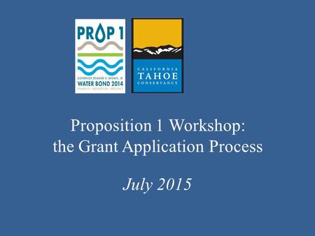 Proposition 1 Workshop: the Grant Application Process July 2015.