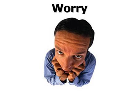 Worry. Worry defined: 1. to be apprehensive, have anxiety, be anxious, be (unduly) concerned 2. to attend to, care for, be concerned about Worry defined: