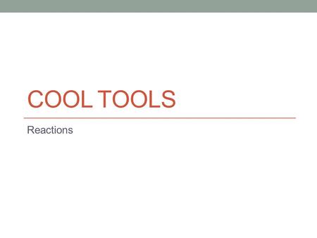 Cool Tools Reactions.