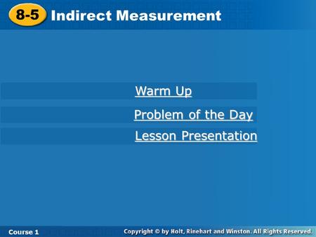 8-5 Indirect Measurement Course 1 Warm Up Warm Up Lesson Presentation Lesson Presentation Problem of the Day Problem of the Day.