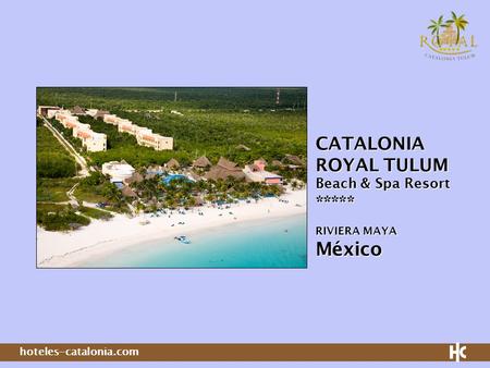 Hoteles-catalonia.com CATALONIA ROYAL TULUM Beach & Spa Resort ***** RIVIERA MAYA México.