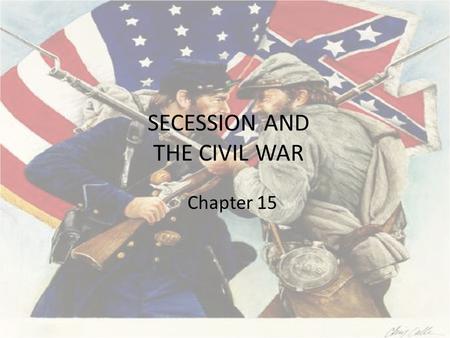 SECESSION AND THE CIVIL WAR Chapter 15. Adjusting to Total War War defined as effort to preserve Union North must win by destroying will to resist Total.