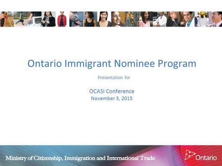 Ontario Immigrant Nominee Program Presentation for OCASI Conference November 3, 2015.