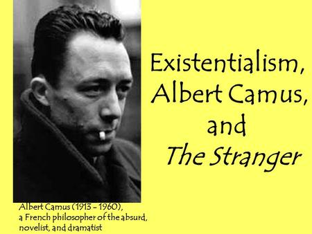 Existentialism, Albert Camus, and The Stranger