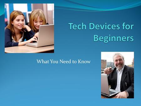 What You Need to Know. All kinds of technology devices Traditional Desktop.