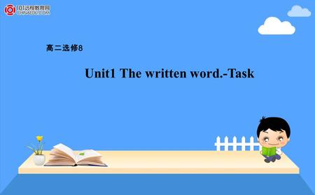 Unit1 The written word.-Task 高二选修 8. Task Writing a literary review.