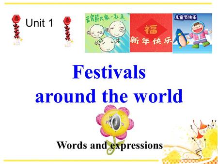 Festivals around the world Unit 1 Words and expressions.