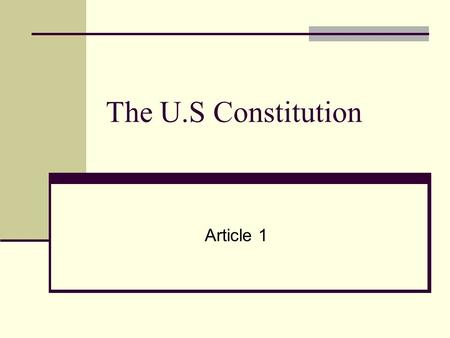 The U.S Constitution Article 1. Article I Section 1. All legislative powers herein granted shall be vested in a Congress of the United States, which shall.