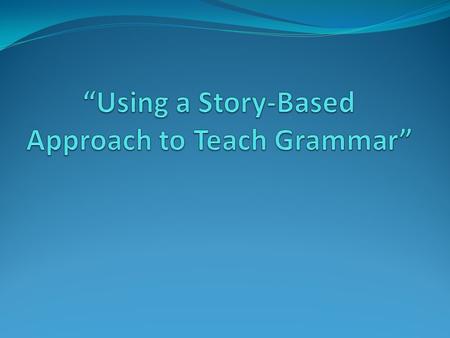 “Using a Story-Based Approach to Teach Grammar”