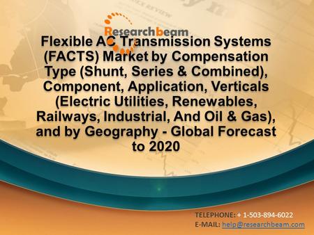 Flexible AC Transmission Systems (FACTS) Market by Compensation Type (Shunt, Series & Combined), Component, Application, Verticals (Electric Utilities,
