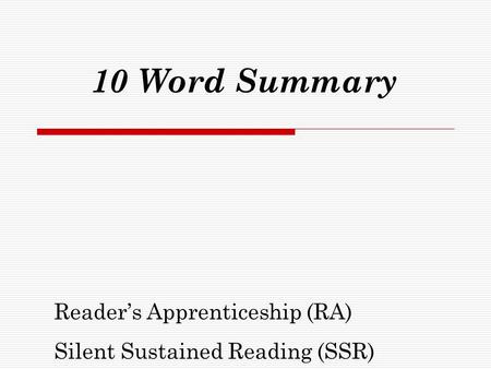 10 Word Summary Reader’s Apprenticeship (RA) Silent Sustained Reading (SSR)